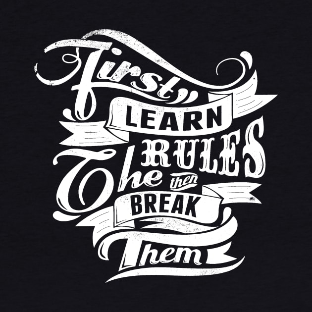 Break Rules - First Learn the Rules, then Break Them - Rules Don't Apply by ballhard